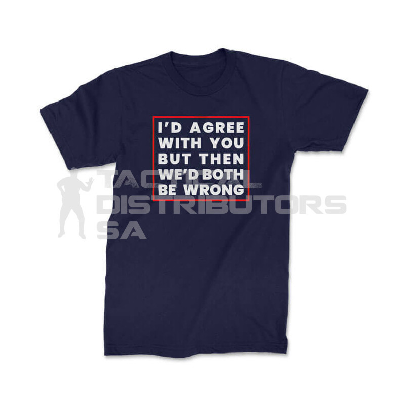 TON "I'd Agree With You" Unisex Premium T-Shirt